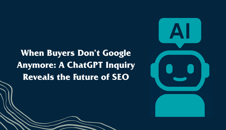 When Machine Buyers Don’t Google Anymore: A ChatGPT Inquiry Reveals the Future of SEO