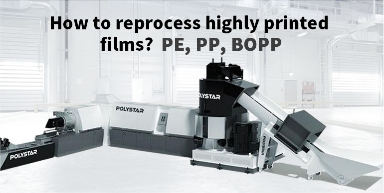 POLYSTAR - How to Reprocess Highly Printed Films? PE, PP, BOPP