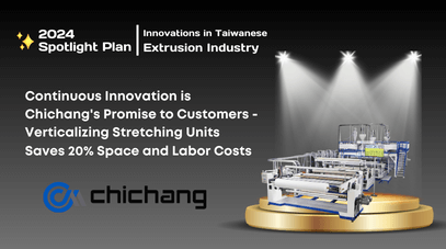 Continuous Innovation is Chi Chang's Promise to Customers - Verticalizing Stretching Units Saves 20% Space and Labor Costs