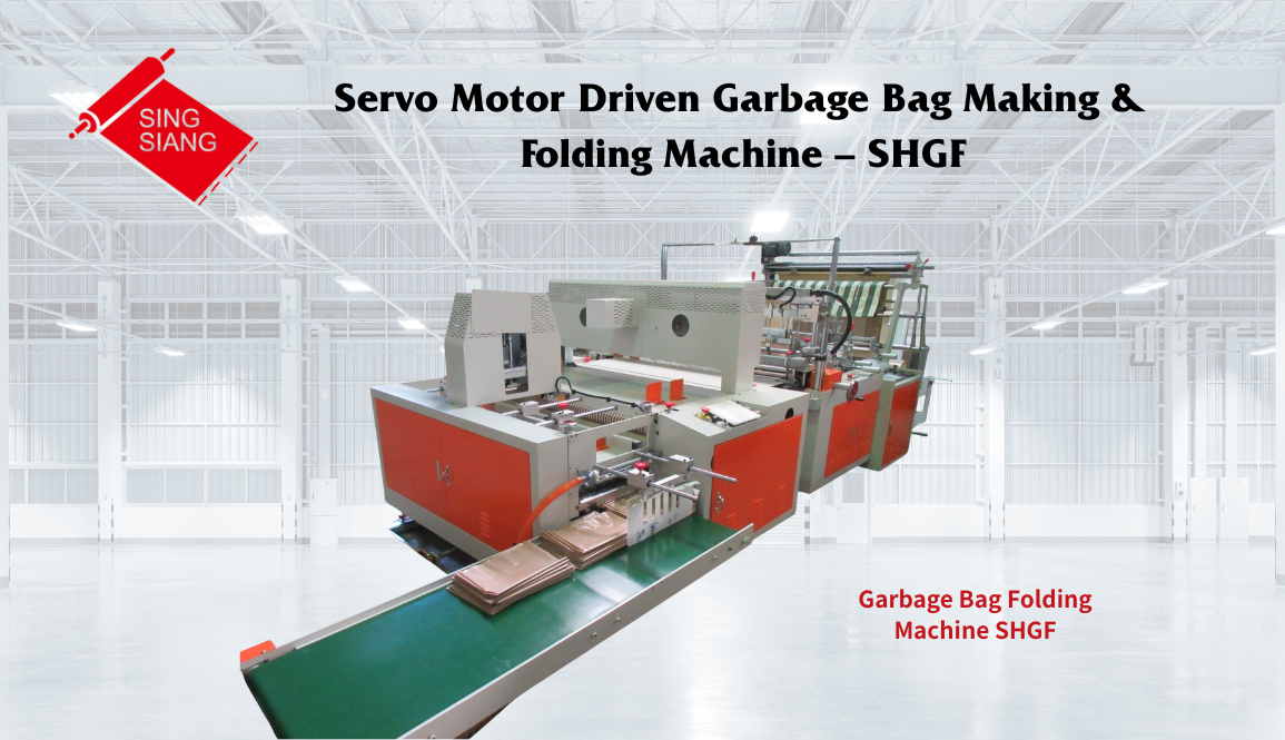 The SHGF Series from Sing Siang Machinery Co., Ltd. (Taiwan) is designed for high-performance garbage bag production and automatic folding. Powered by advanced servo motor drive technology, this machine delivers smooth feeding, accurate sealing, and consistent folding — ensuring superior quality and production efficiency.